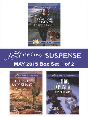 cover image of Love Inspired Suspense May 2015 - Box Set 1 of 2: Trail of Evidence\Gone Missing\Lethal Exposure
